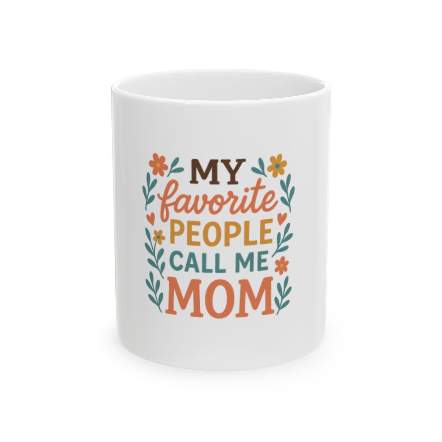 My Favorite People Call Me Mom Ceramic Mug