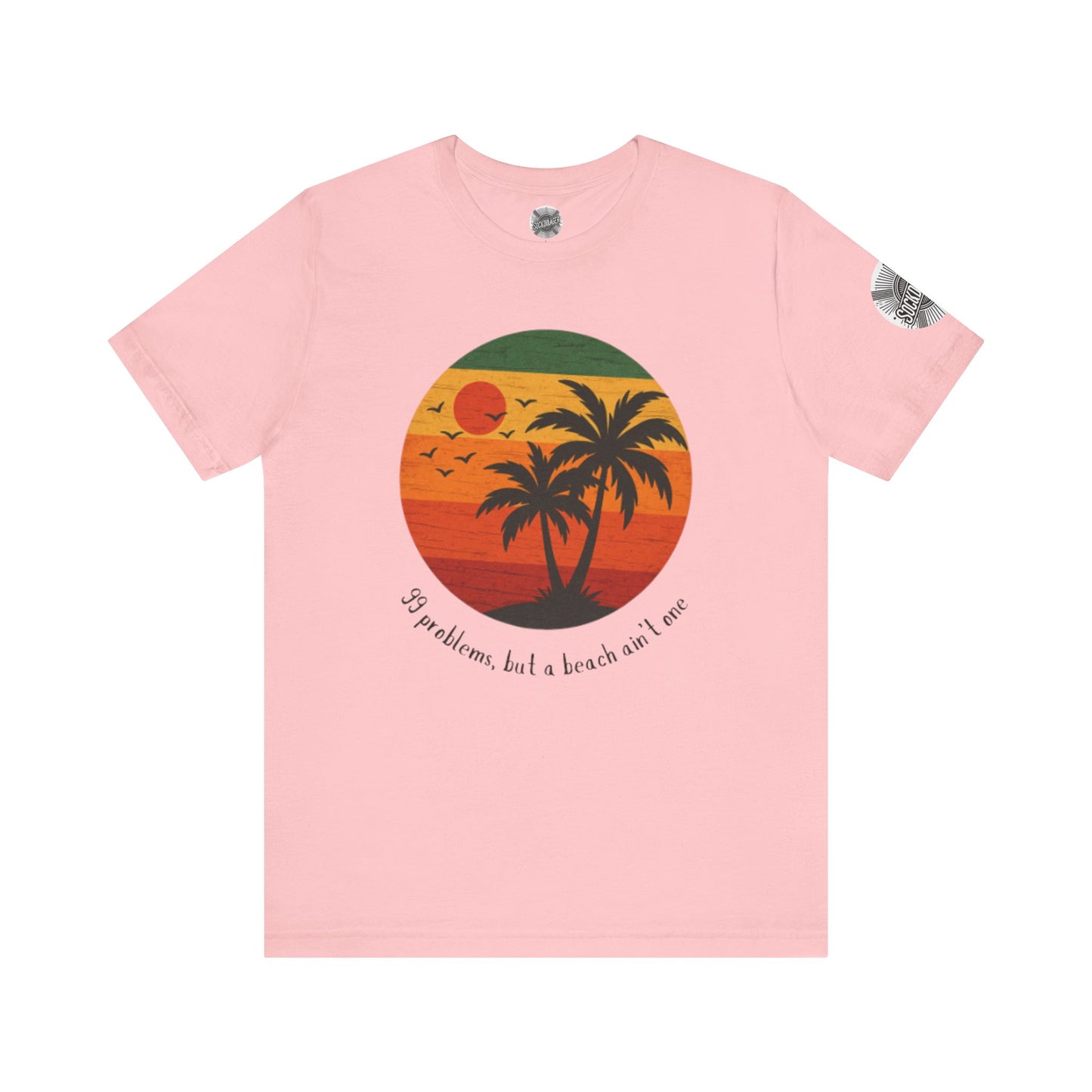 Beach Vibes Tee - '99 Problems, But a Beach Ain't One'