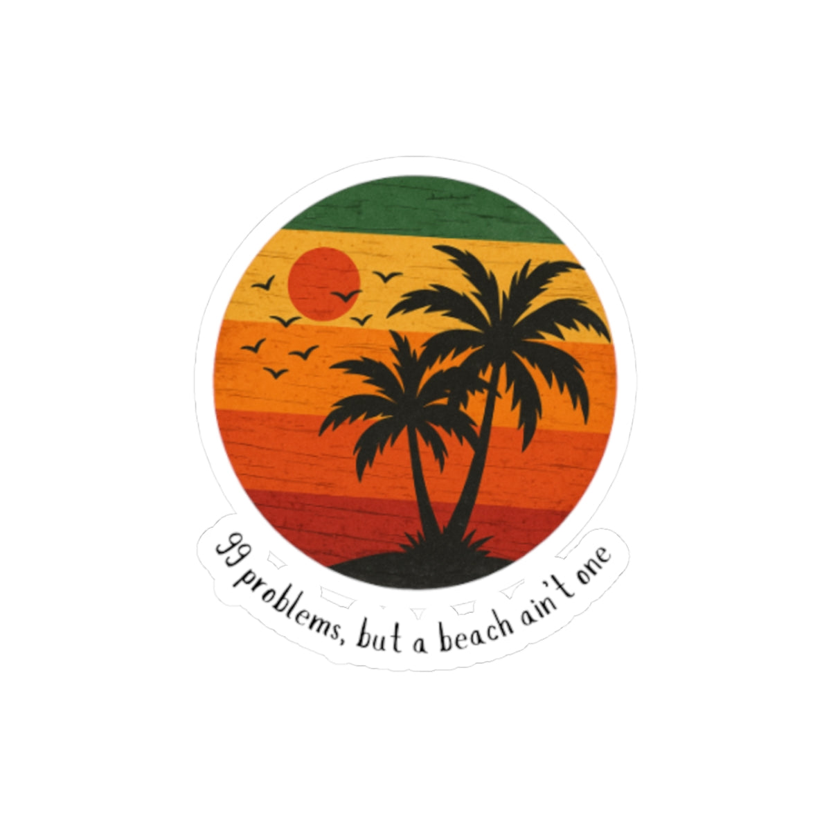 99 Problems, But a Beach Ain't One Decal