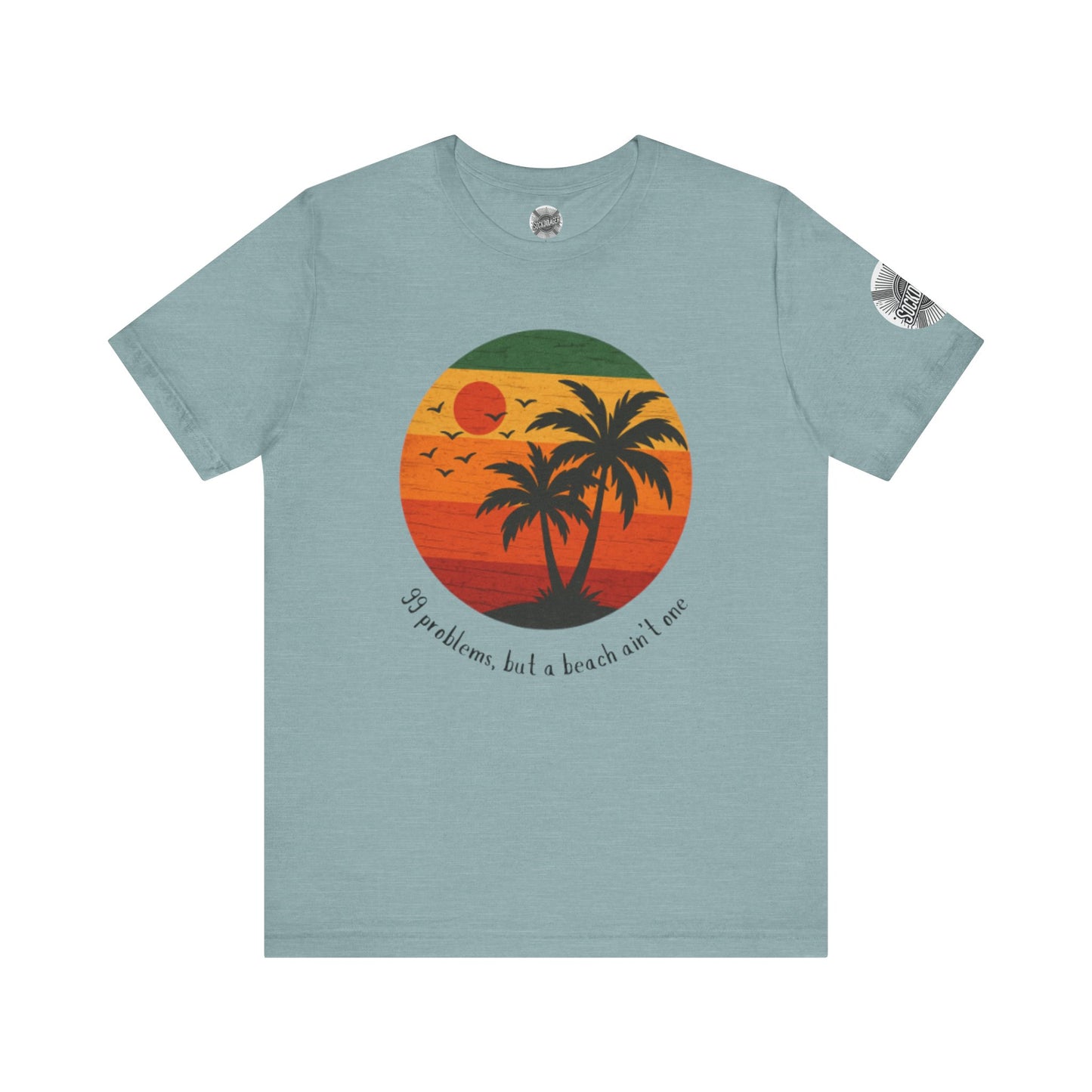Beach Vibes Tee - '99 Problems, But a Beach Ain't One'