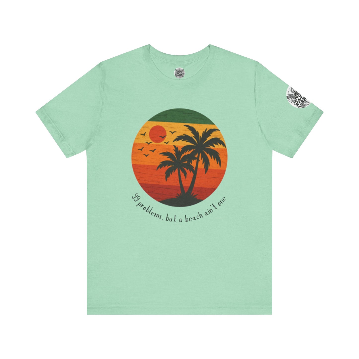Beach Vibes Tee - '99 Problems, But a Beach Ain't One'