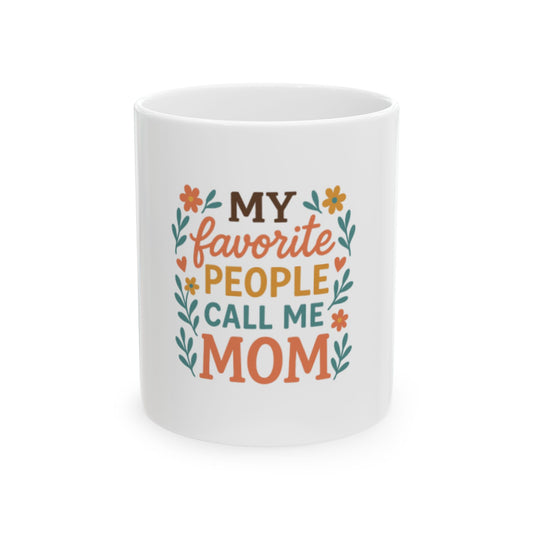 My Favorite People Call Me Mom Ceramic Mug